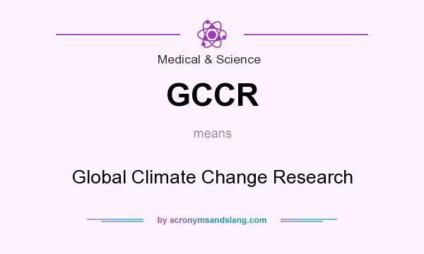 What does GCCR mean? It stands for Global Climate Change Research