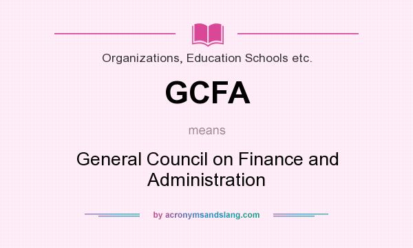 What does GCFA mean? It stands for General Council on Finance and Administration