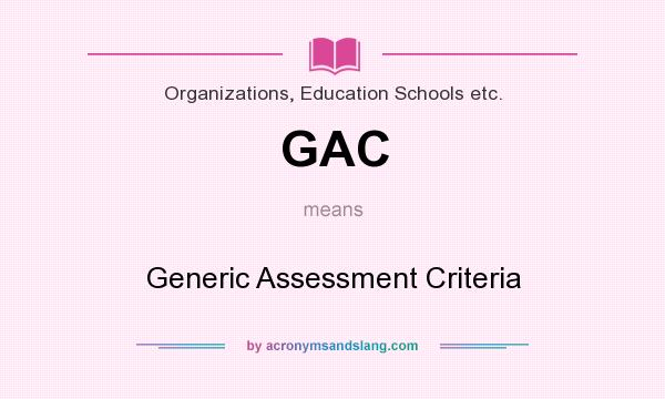 What does GAC mean? It stands for Generic Assessment Criteria