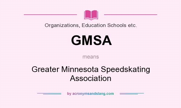 What does GMSA mean? It stands for Greater Minnesota Speedskating Association