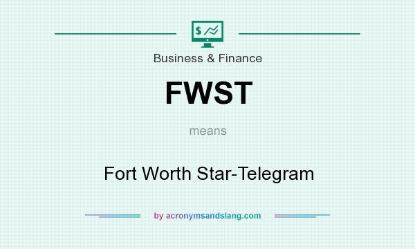 What does FWST mean? It stands for Fort Worth Star-Telegram