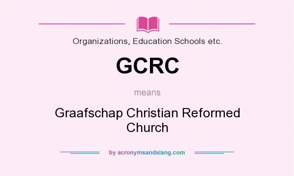 What does GCRC mean? It stands for Graafschap Christian Reformed Church