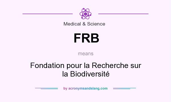 What does FRB mean? It stands for Fondation pour la Recherche sur la Biodiversité