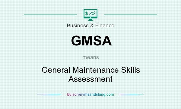 What does GMSA mean? It stands for General Maintenance Skills Assessment
