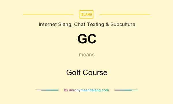 What does GC mean? It stands for Golf Course