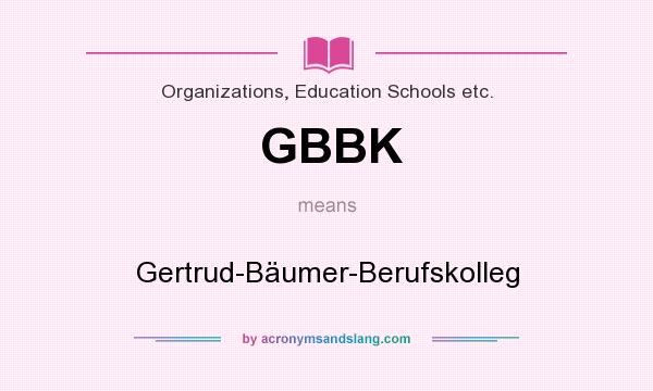 What does GBBK mean? It stands for Gertrud-Bäumer-Berufskolleg