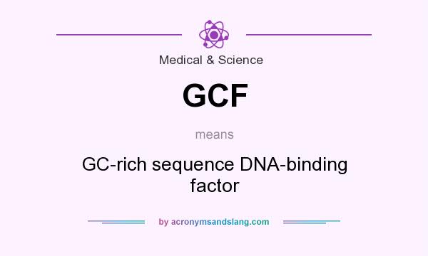 What does GCF mean? It stands for GC-rich sequence DNA-binding factor