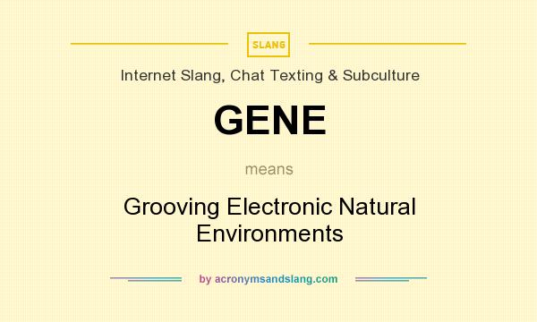 What does GENE mean? It stands for Grooving Electronic Natural Environments