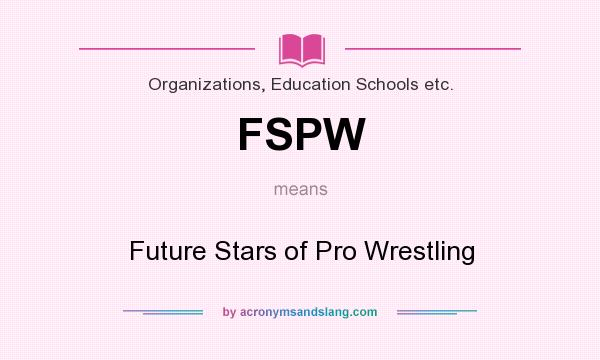 What does FSPW mean? It stands for Future Stars of Pro Wrestling