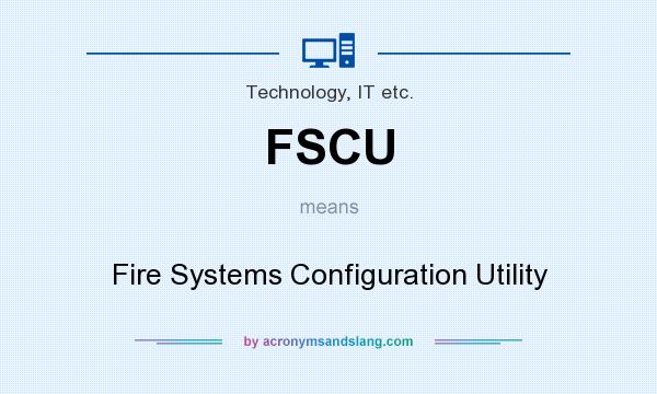What does FSCU mean? It stands for Fire Systems Configuration Utility