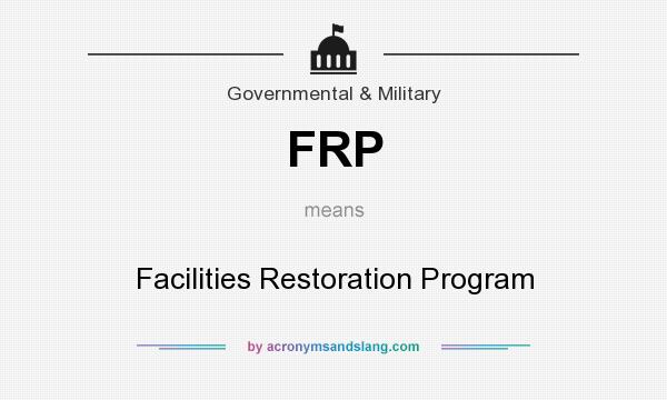 What does FRP mean? It stands for Facilities Restoration Program