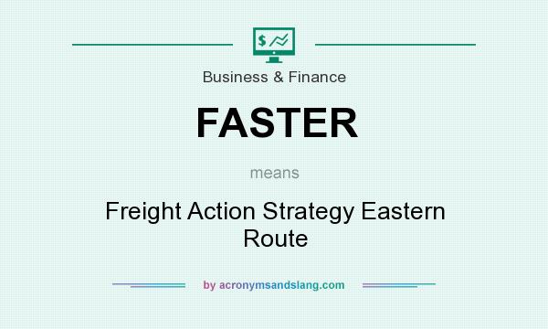 What does FASTER mean? It stands for Freight Action Strategy Eastern Route