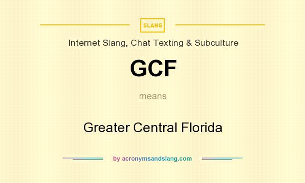 What does GCF mean? It stands for Greater Central Florida