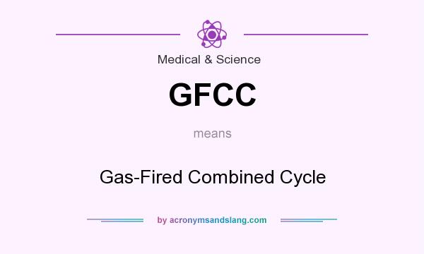What does GFCC mean? It stands for Gas-Fired Combined Cycle