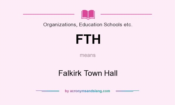 What does FTH mean? It stands for Falkirk Town Hall