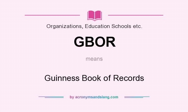 What does GBOR mean? It stands for Guinness Book of Records
