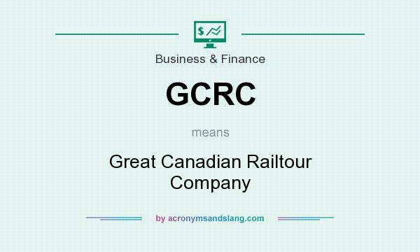 What does GCRC mean? It stands for Great Canadian Railtour Company