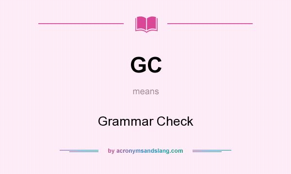 What does GC mean? It stands for Grammar Check