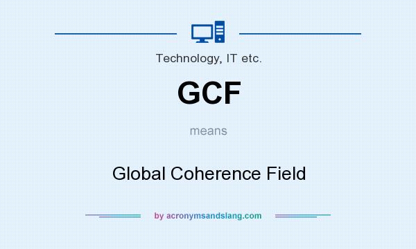 What does GCF mean? It stands for Global Coherence Field