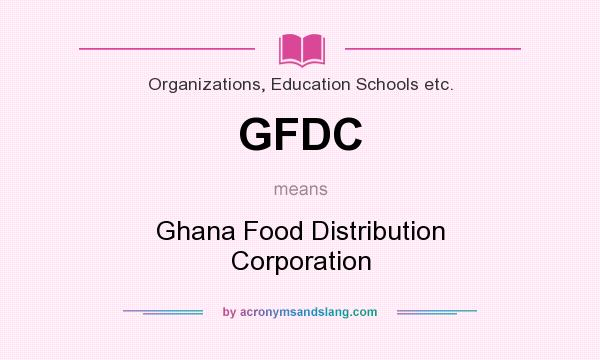 What does GFDC mean? It stands for Ghana Food Distribution Corporation