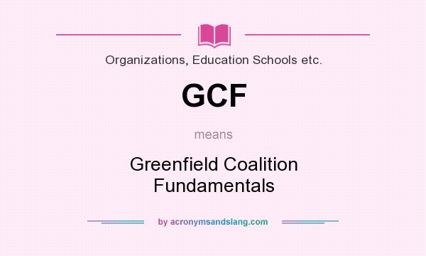 What does GCF mean? It stands for Greenfield Coalition Fundamentals