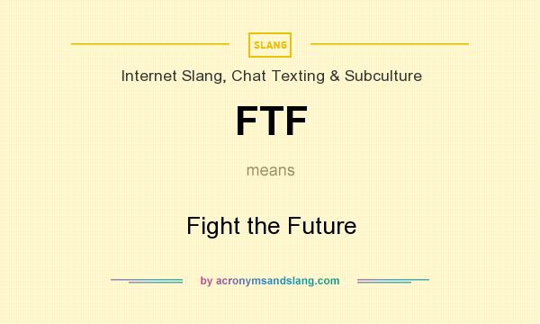 What does FTF mean? It stands for Fight the Future