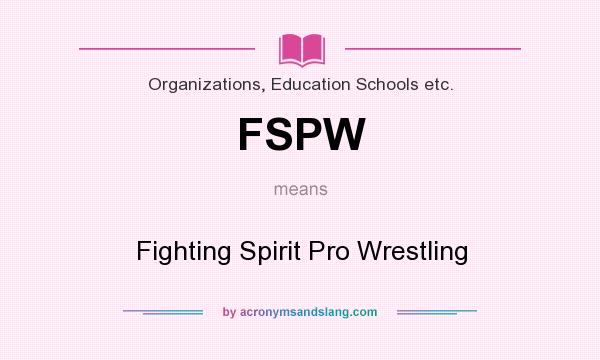 What does FSPW mean? It stands for Fighting Spirit Pro Wrestling