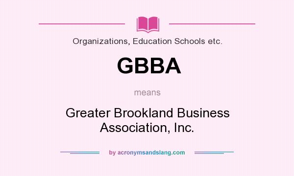 What does GBBA mean? It stands for Greater Brookland Business Association, Inc.