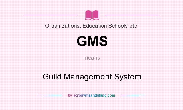 What does GMS mean? It stands for Guild Management System