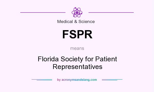 What does FSPR mean? It stands for Florida Society for Patient Representatives