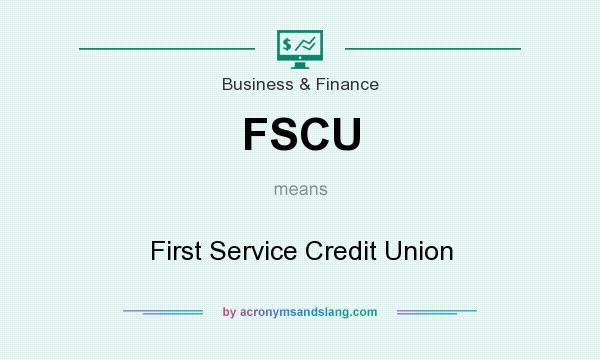 What does FSCU mean? It stands for First Service Credit Union