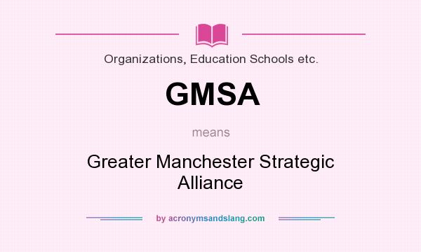 What does GMSA mean? It stands for Greater Manchester Strategic Alliance