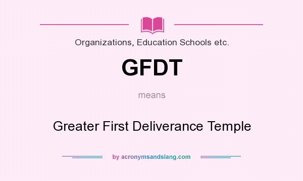What does GFDT mean? It stands for Greater First Deliverance Temple