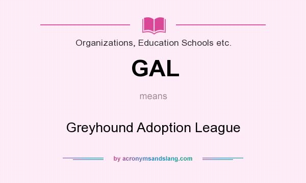 What does GAL mean? It stands for Greyhound Adoption League