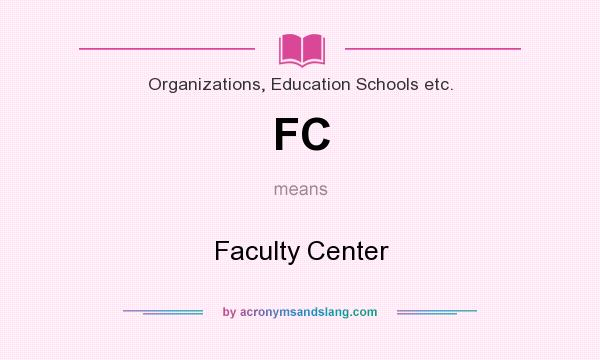 What does FC mean? It stands for Faculty Center