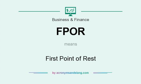 What does FPOR mean? It stands for First Point of Rest