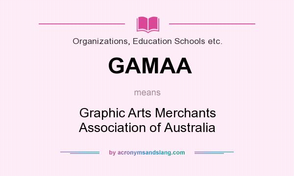 What does GAMAA mean? It stands for Graphic Arts Merchants Association of Australia
