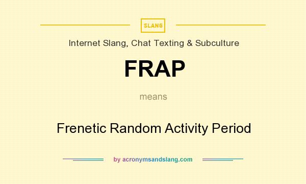 What does FRAP mean? It stands for Frenetic Random Activity Period