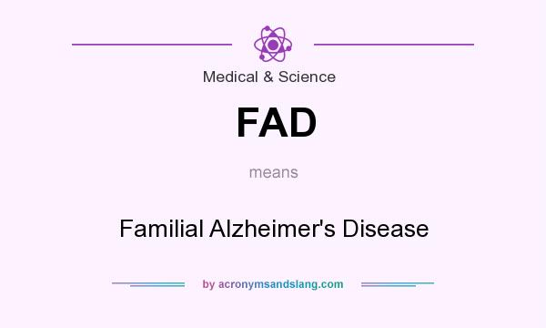 What does FAD mean? It stands for Familial Alzheimer`s Disease
