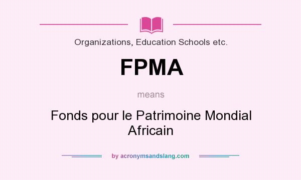 What does FPMA mean? It stands for Fonds pour le Patrimoine Mondial Africain