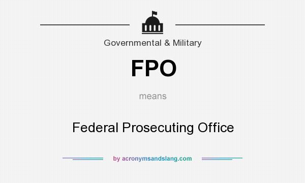 What does FPO mean? It stands for Federal Prosecuting Office