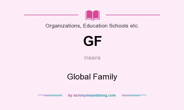 What does GF mean? It stands for Global Family