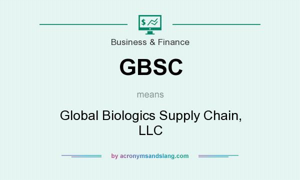 What does GBSC mean? It stands for Global Biologics Supply Chain, LLC