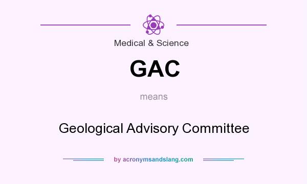 What does GAC mean? It stands for Geological Advisory Committee