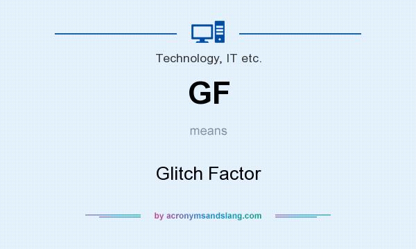 What does GF mean? It stands for Glitch Factor