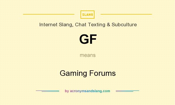 What does GF mean? It stands for Gaming Forums