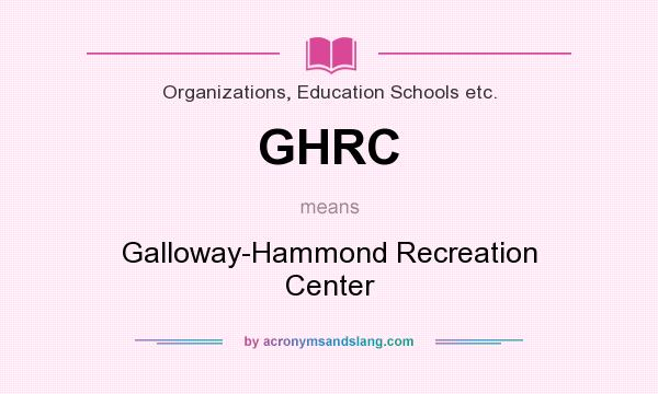 What does GHRC mean? It stands for Galloway-Hammond Recreation Center