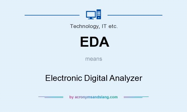 What does EDA mean? It stands for Electronic Digital Analyzer