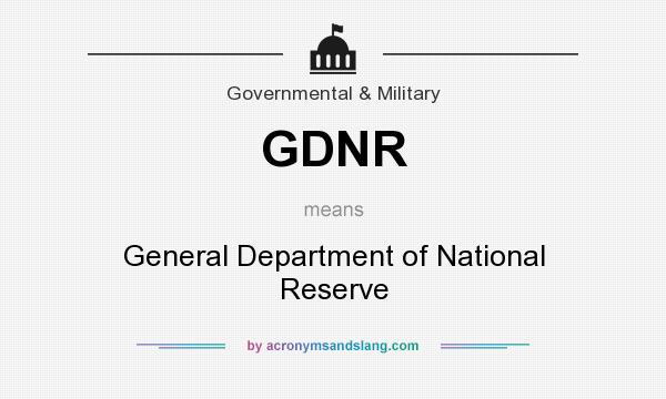 What does GDNR mean? It stands for General Department of National Reserve
