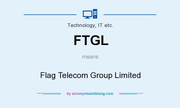 What does FTGL mean? It stands for Flag Telecom Group Limited